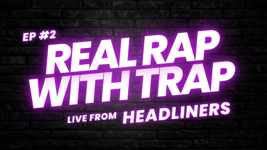 WATCH - "Real Rap With Trap" (Episode 2) - Live From Headliners